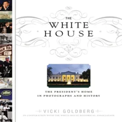 The White House: The President's Home In Photographs And History Hardcover, October 31, 2011